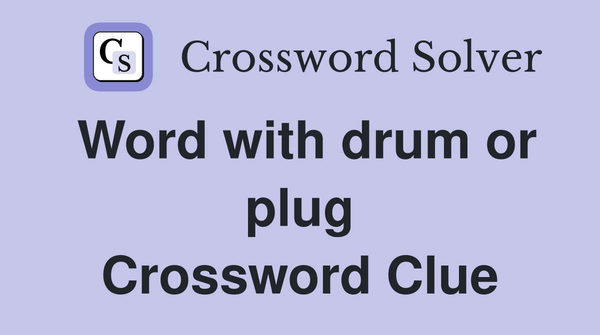 Word with drum or plug Crossword Clue