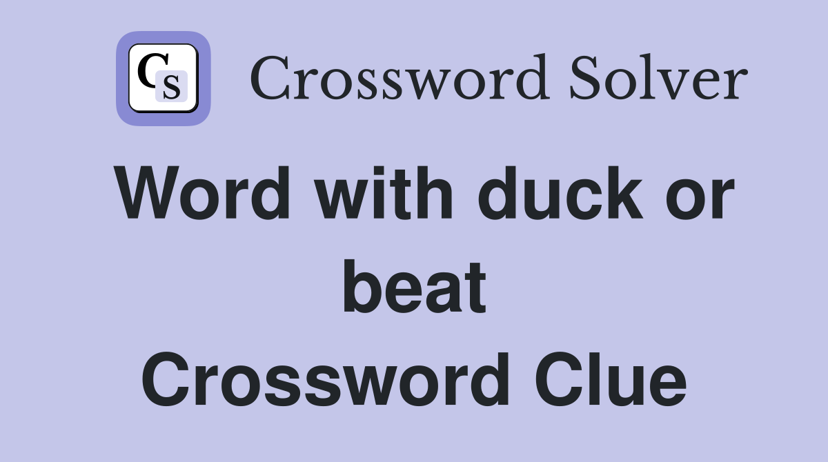 Word with duck or beat Crossword Clue