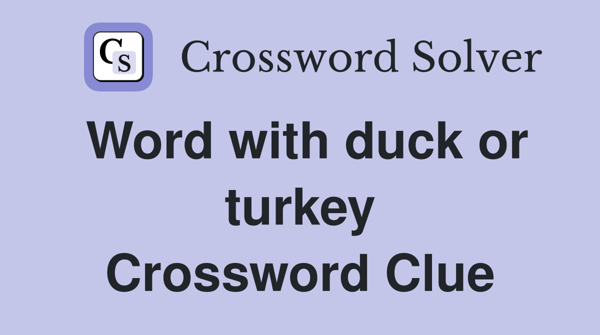 Word with duck or turkey Crossword Clue
