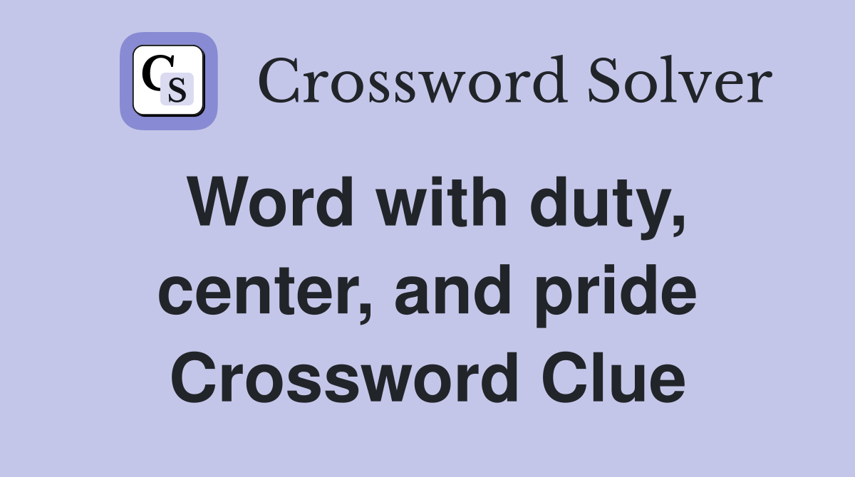Word with duty, center, and pride Crossword Clue