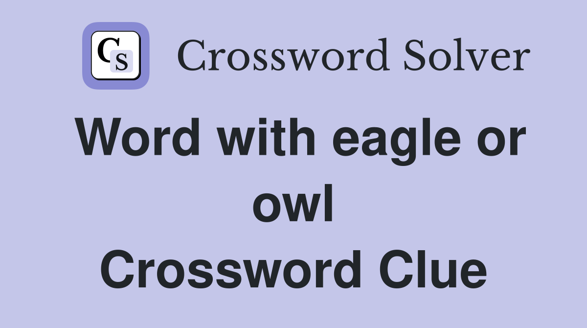 Word with eagle or owl Crossword Clue