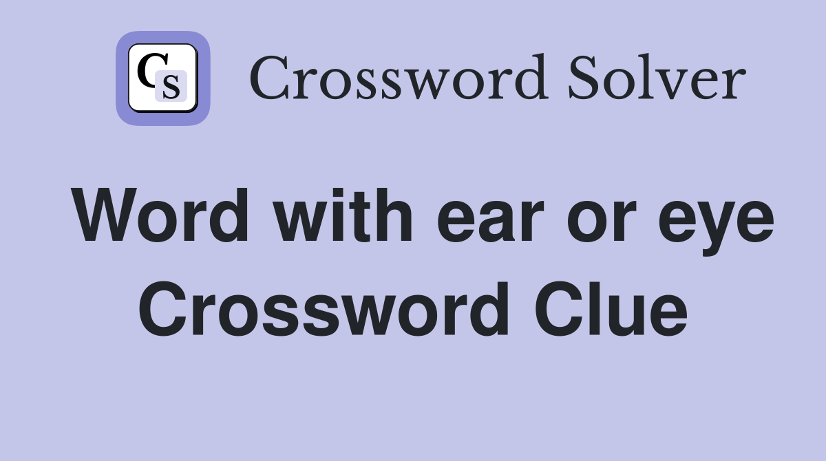 Word with ear or eye Crossword Clue