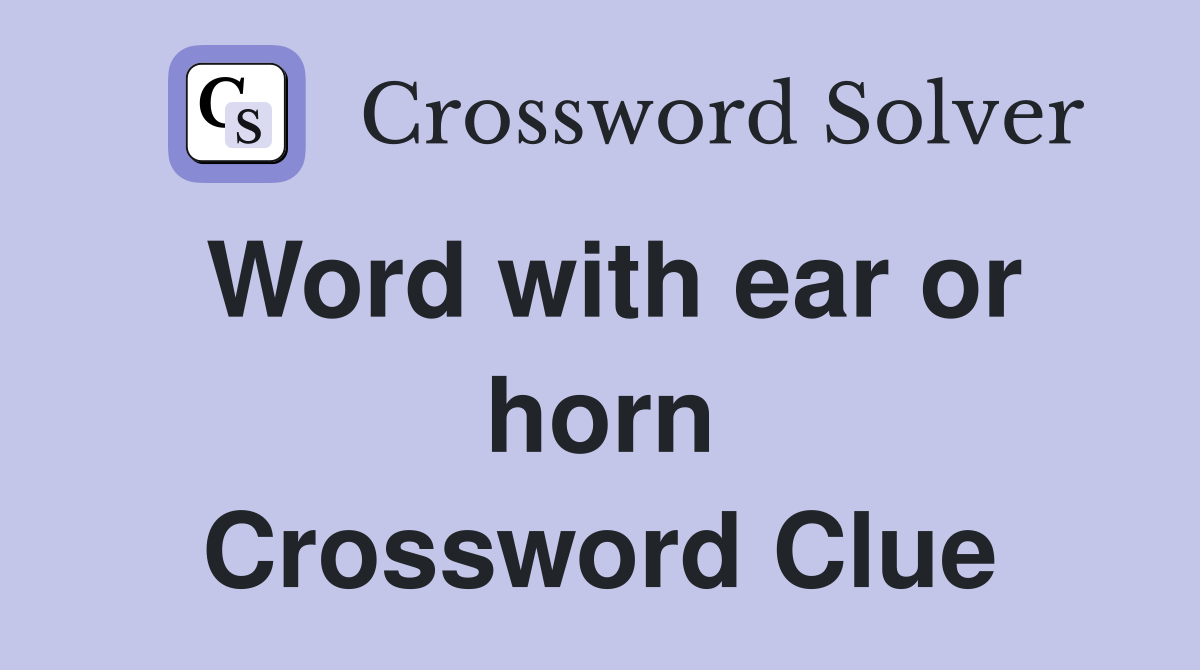 Word with ear or horn Crossword Clue