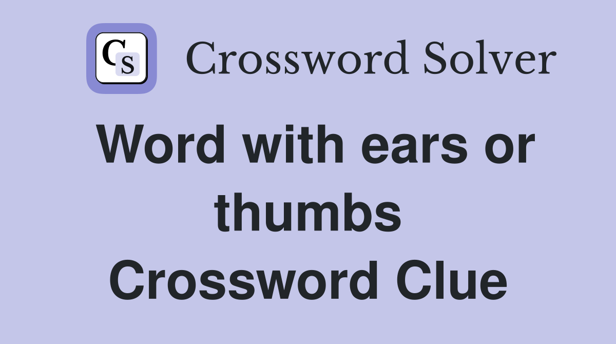 Word with ears or thumbs Crossword Clue