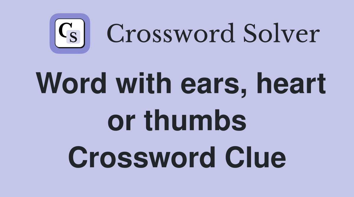 Word with ears, heart or thumbs Crossword Clue