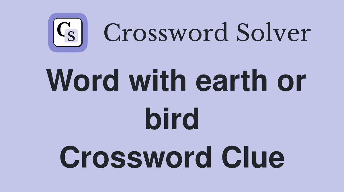 Word with earth or bird Crossword Clue