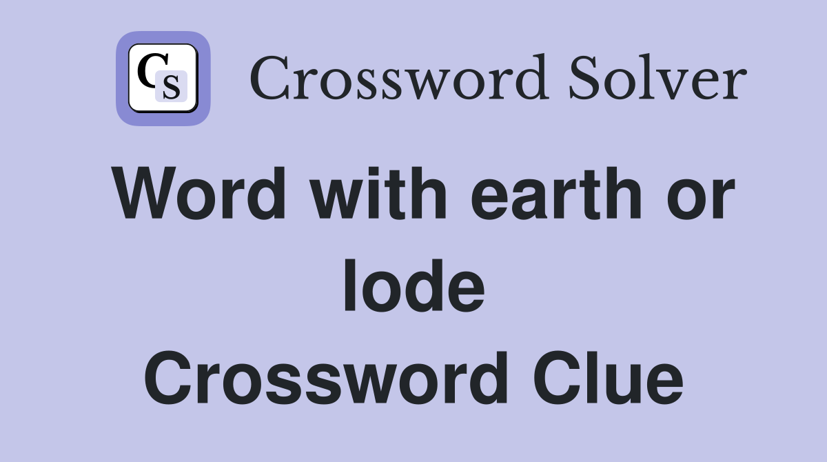 Word with earth or lode Crossword Clue
