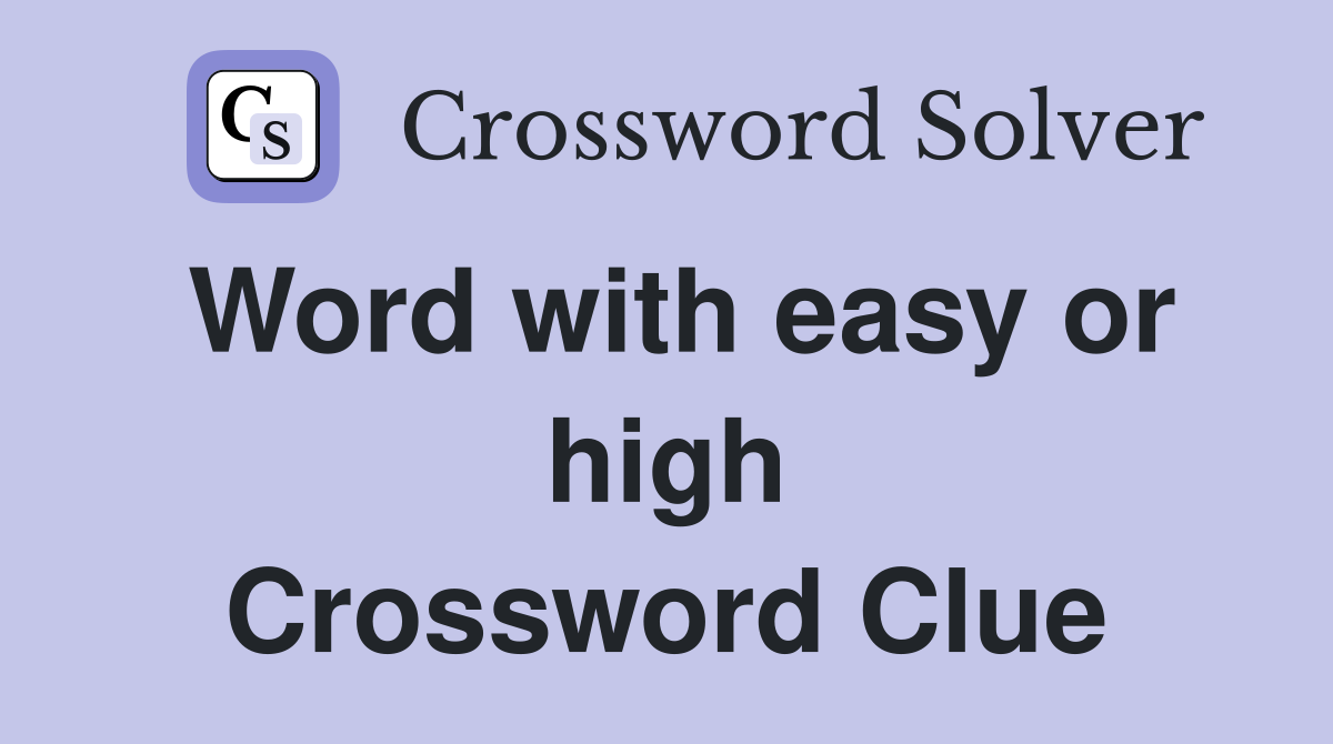 Word with easy or high Crossword Clue
