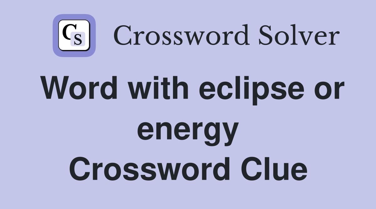 Word with eclipse or energy Crossword Clue