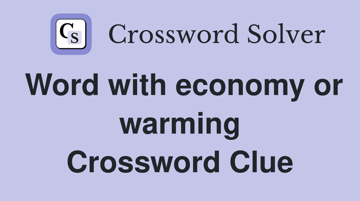 Word with economy or warming Crossword Clue