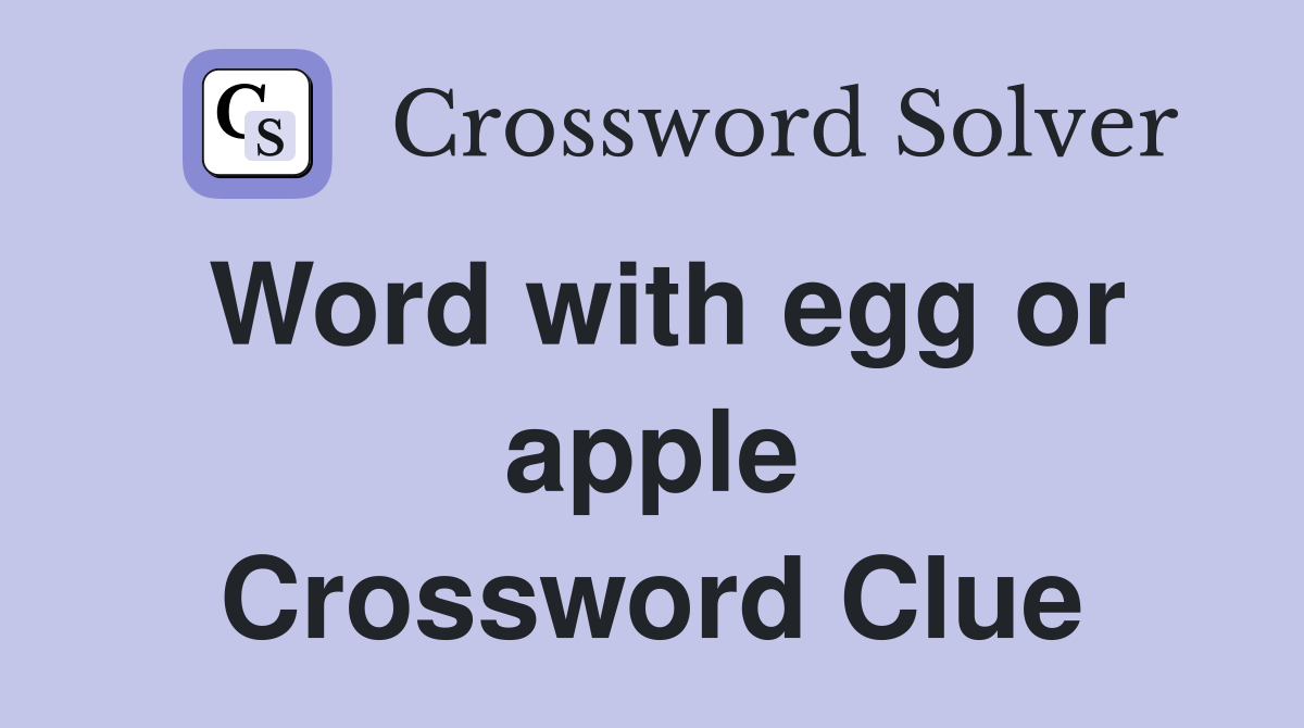 Word with egg or apple Crossword Clue