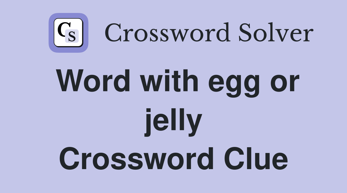 Word with egg or jelly Crossword Clue