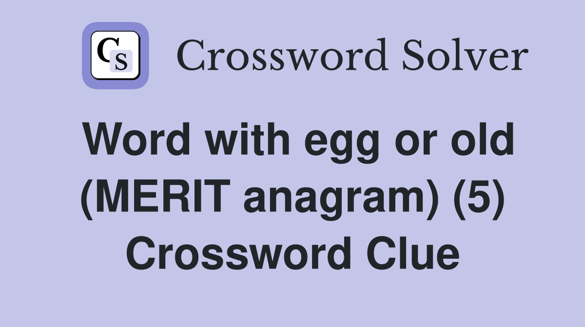 Word with egg or old (MERIT anagram) (5) Crossword Clue