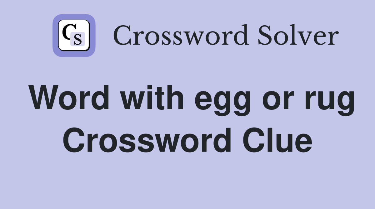 Word with egg or rug Crossword Clue