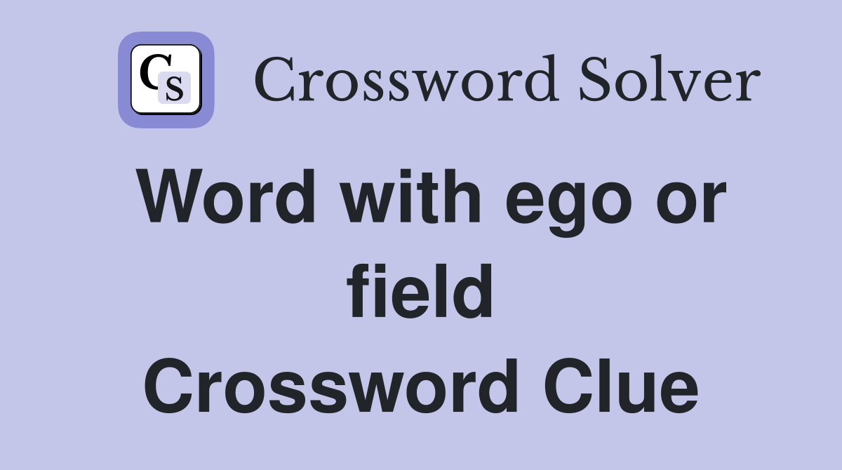 Word with ego or field Crossword Clue