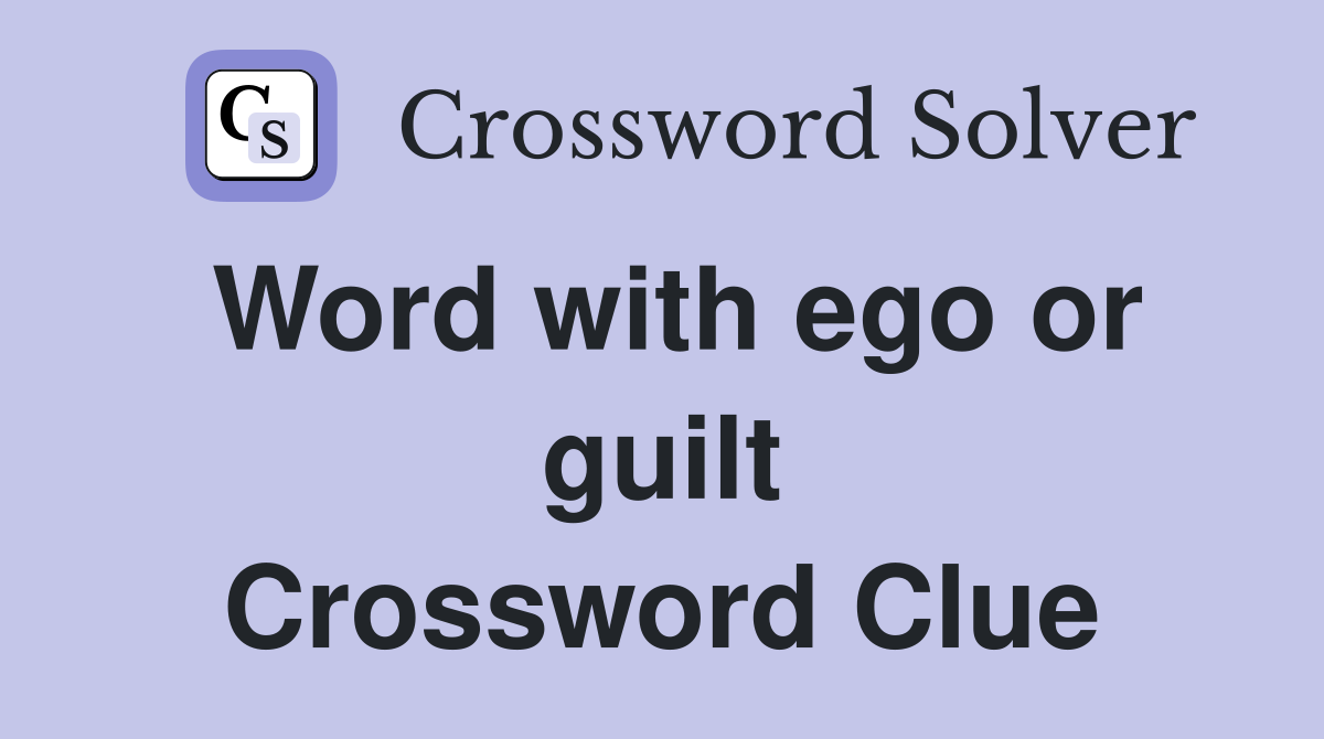 Word with ego or guilt Crossword Clue