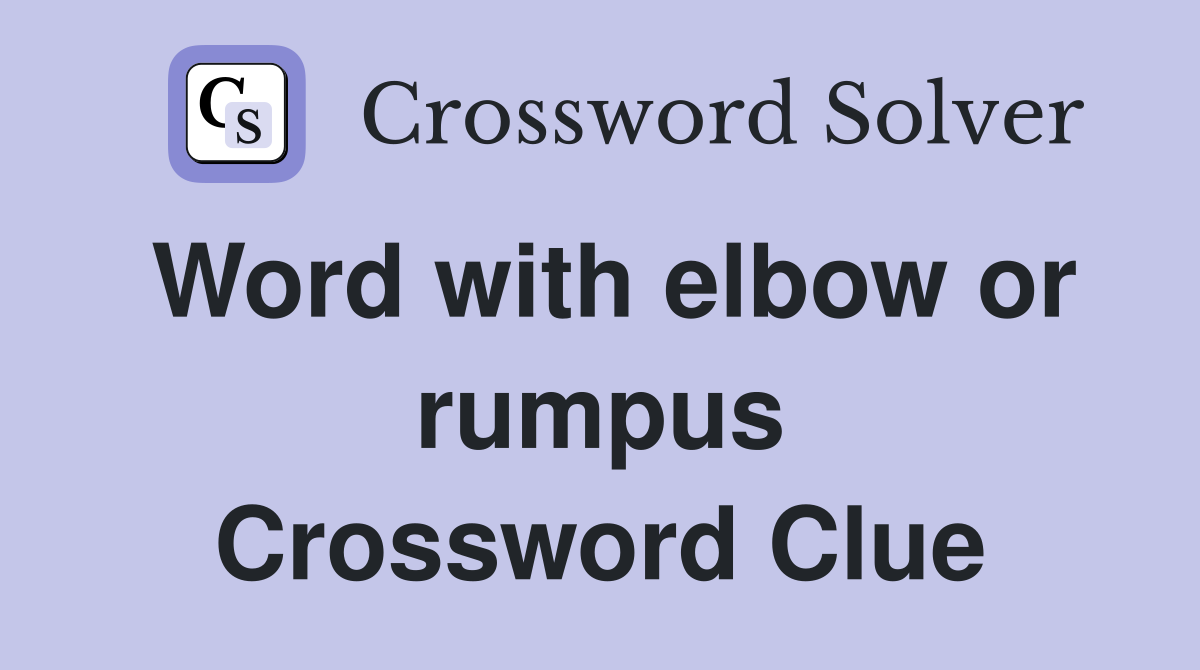 Word with elbow or rumpus Crossword Clue