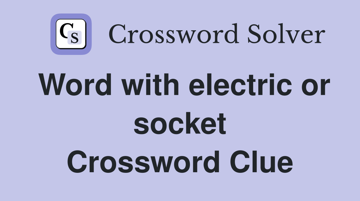 Word with electric or socket Crossword Clue