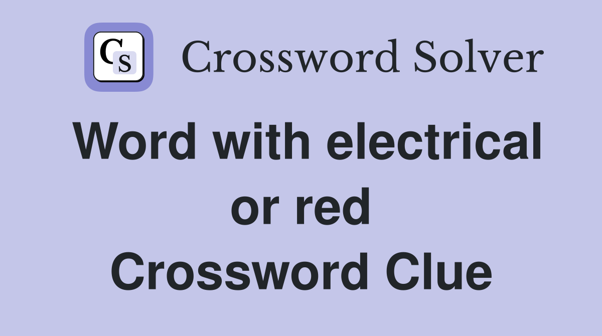 Word with electrical or red Crossword Clue
