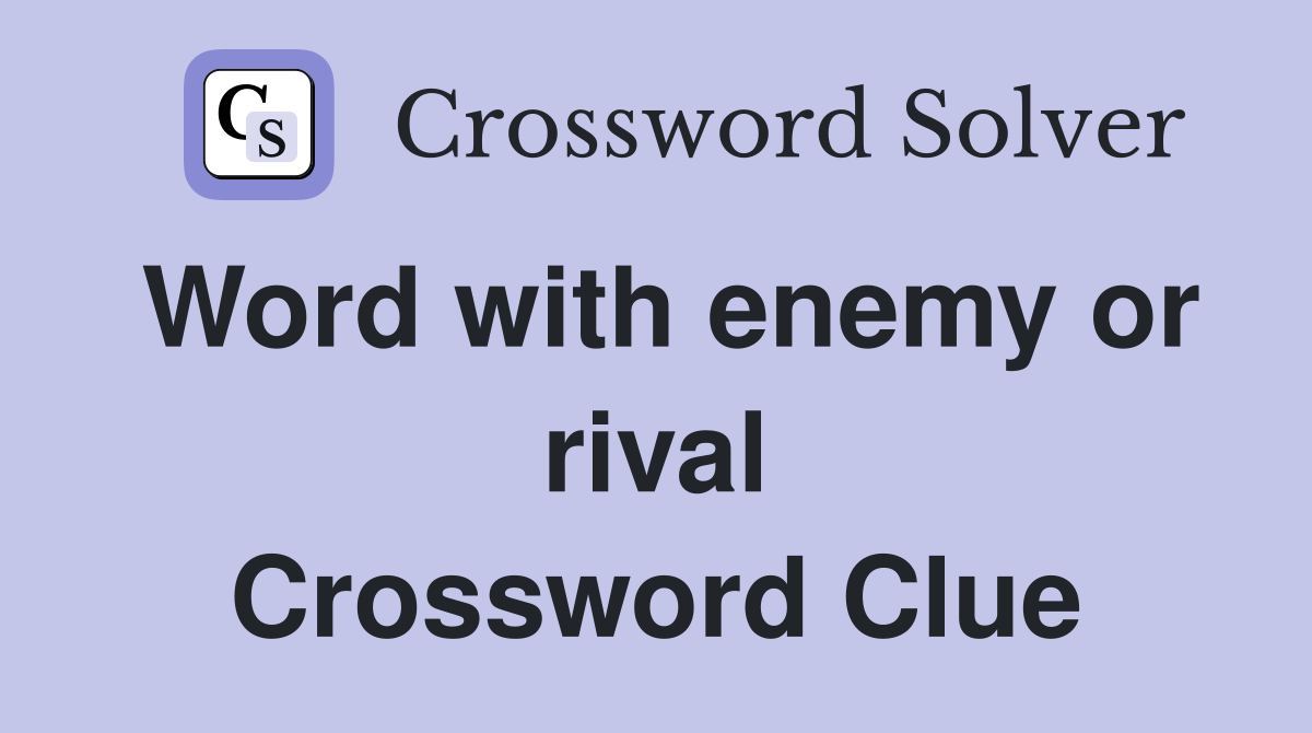 Word with enemy or rival Crossword Clue