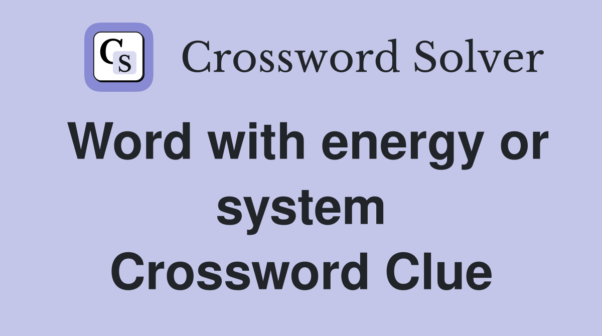 Word with energy or system Crossword Clue