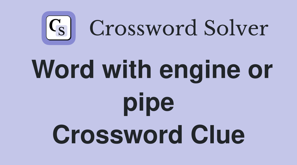 Word with engine or pipe Crossword Clue