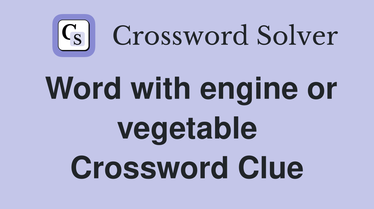 Word with engine or vegetable Crossword Clue
