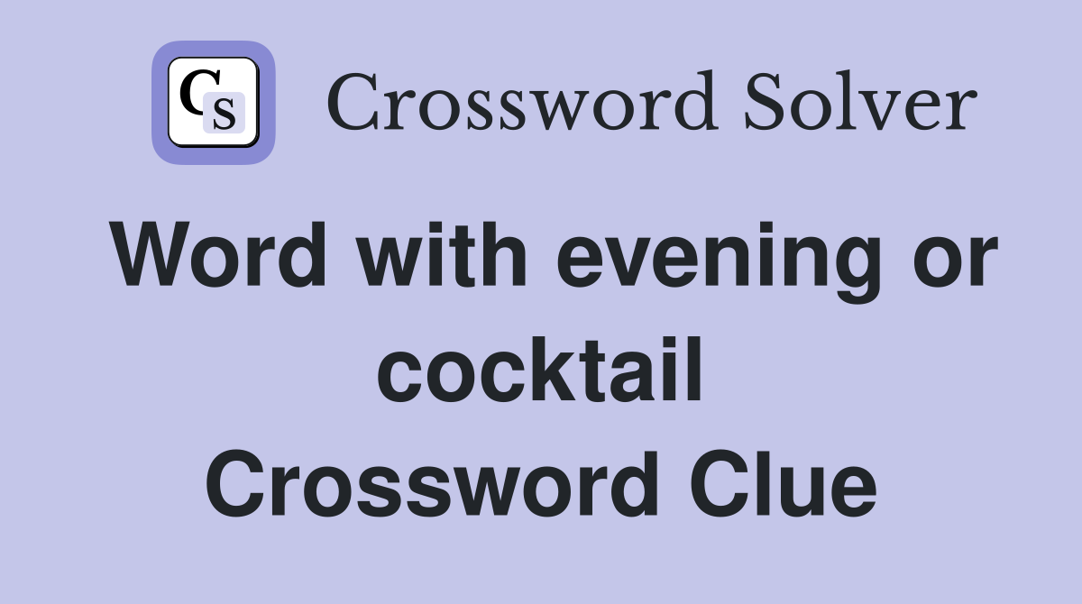 Word with evening or cocktail Crossword Clue