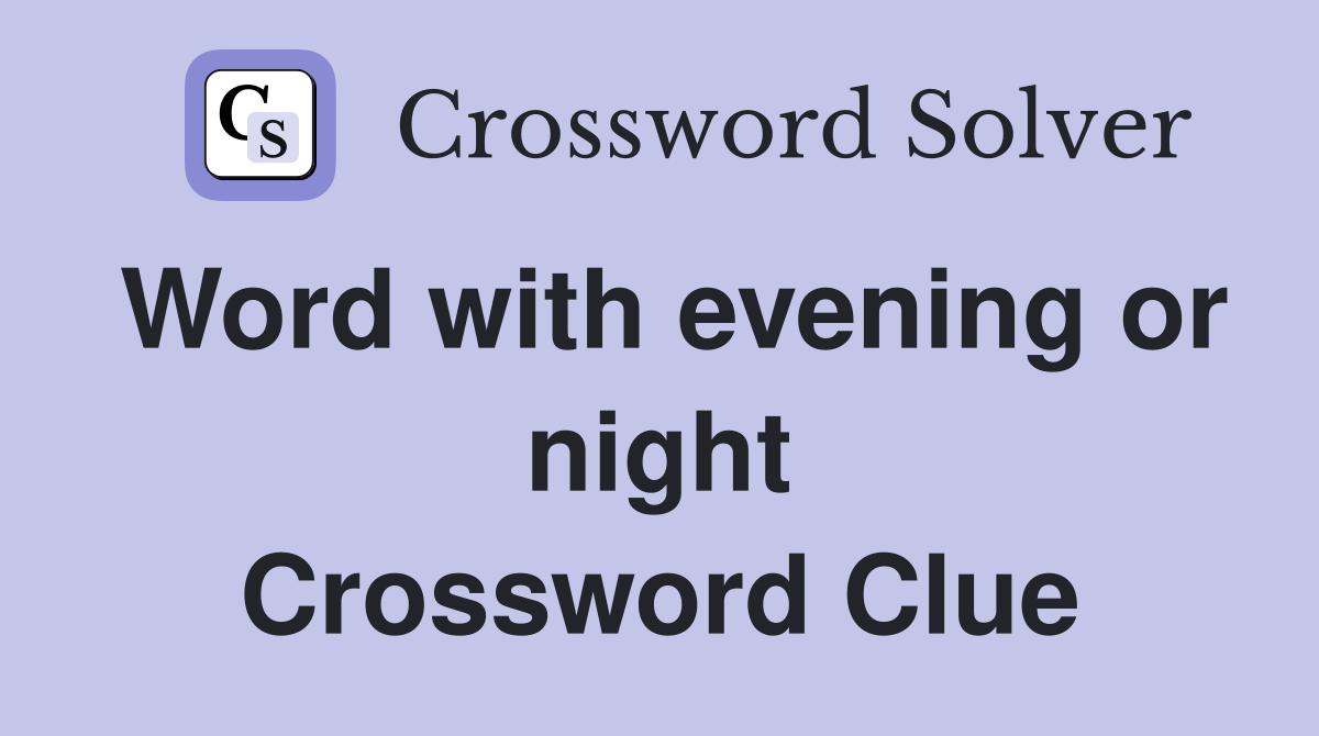 Word with evening or night Crossword Clue