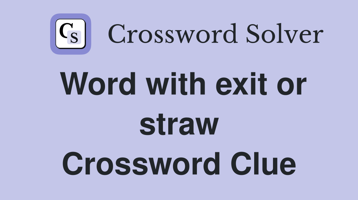 Word with exit or straw Crossword Clue