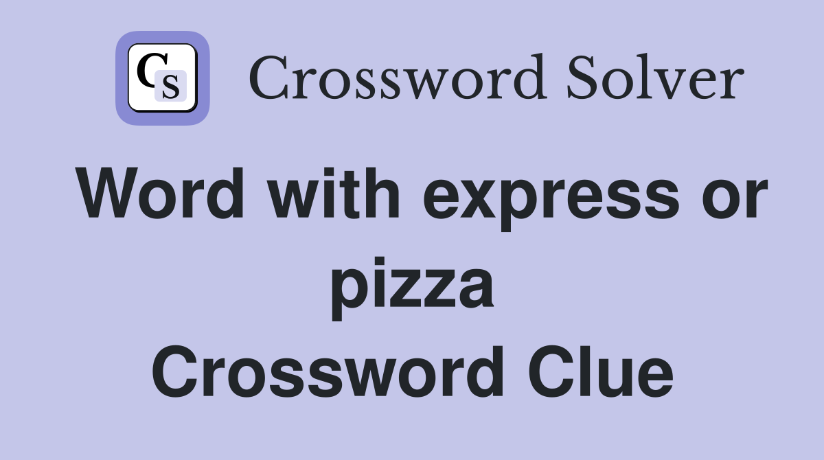 Word with express or pizza Crossword Clue