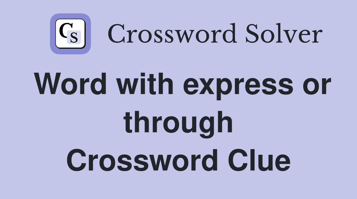Word with express or through Crossword Clue