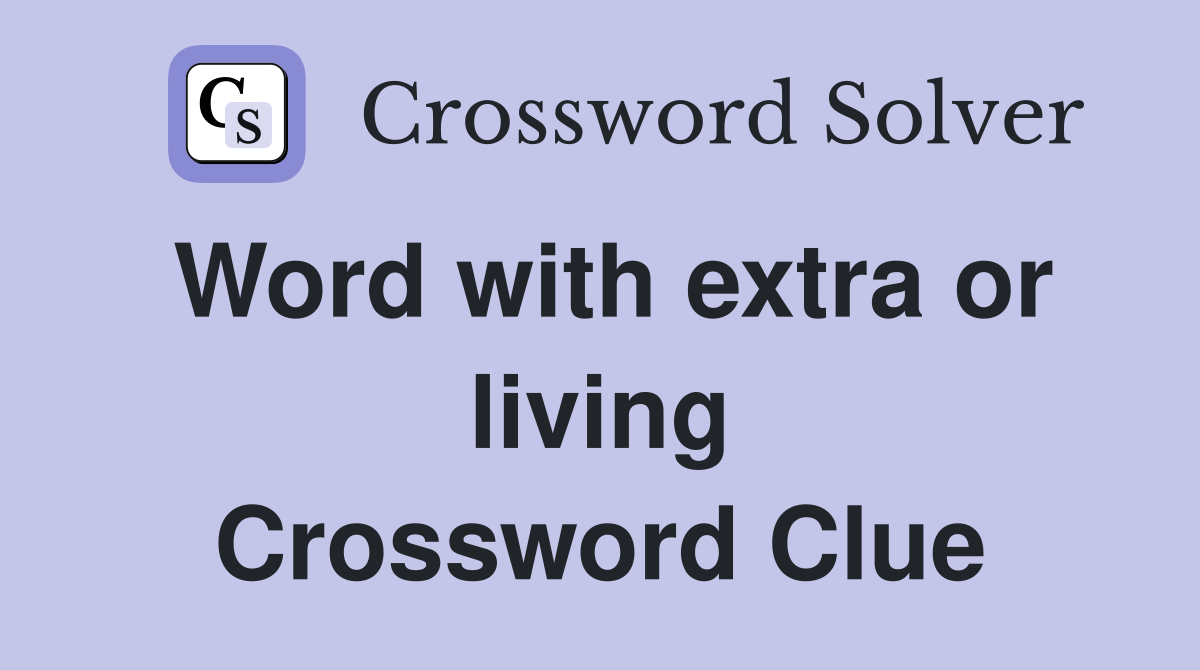 Word with extra or living Crossword Clue