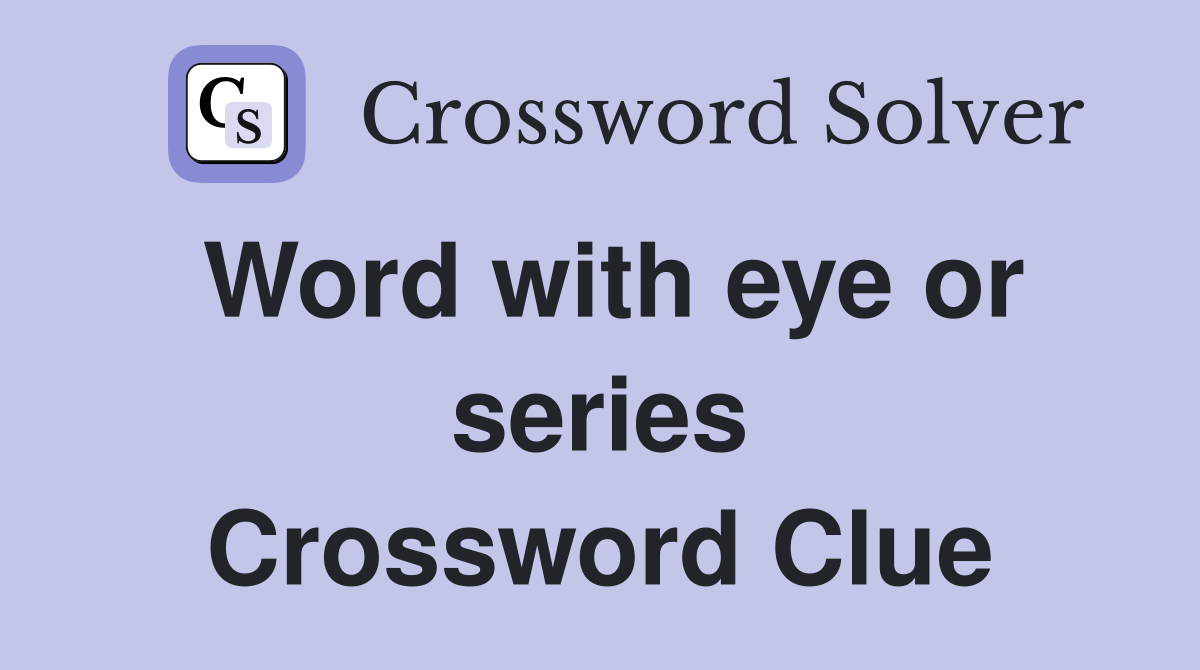 Word with eye or series Crossword Clue