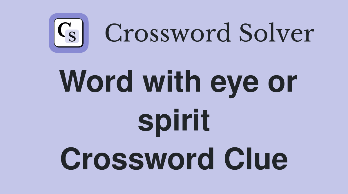 Word with eye or spirit Crossword Clue
