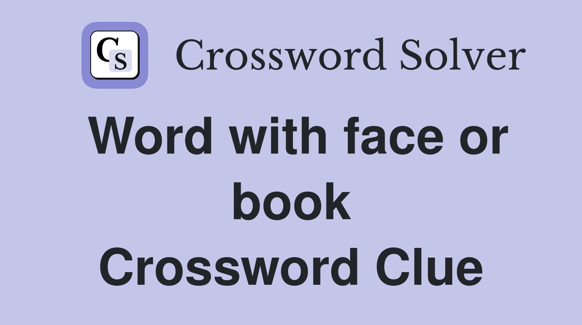 Word with face or book Crossword Clue