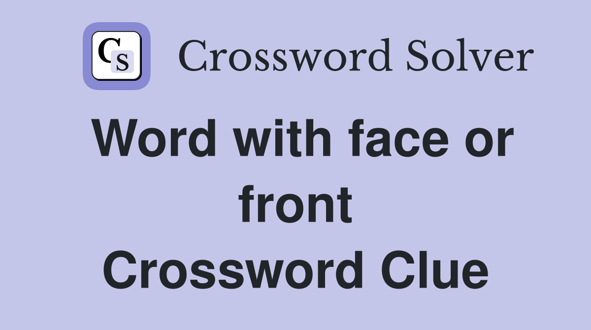 Word with face or front Crossword Clue