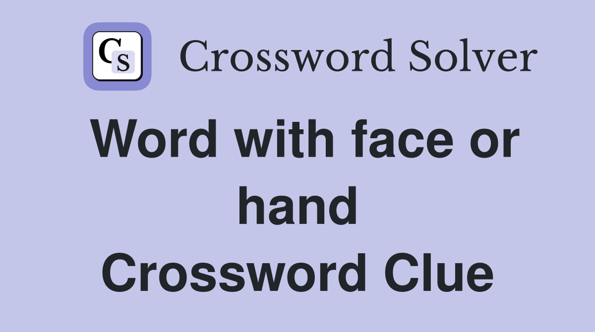 Word with face or hand Crossword Clue