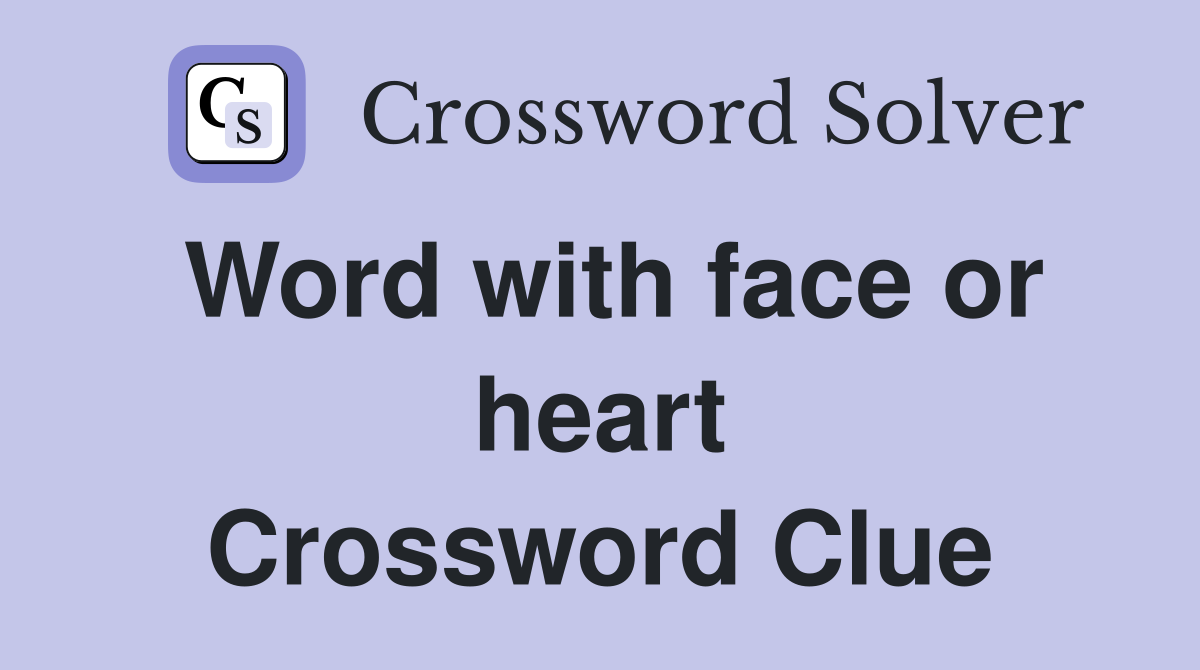 Word with face or heart Crossword Clue