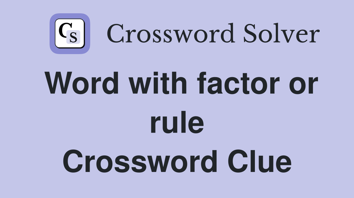 Word with factor or rule Crossword Clue