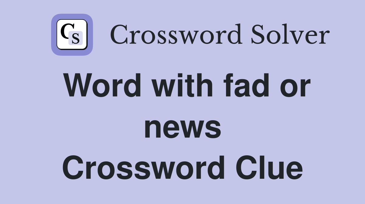 Word with fad or news Crossword Clue
