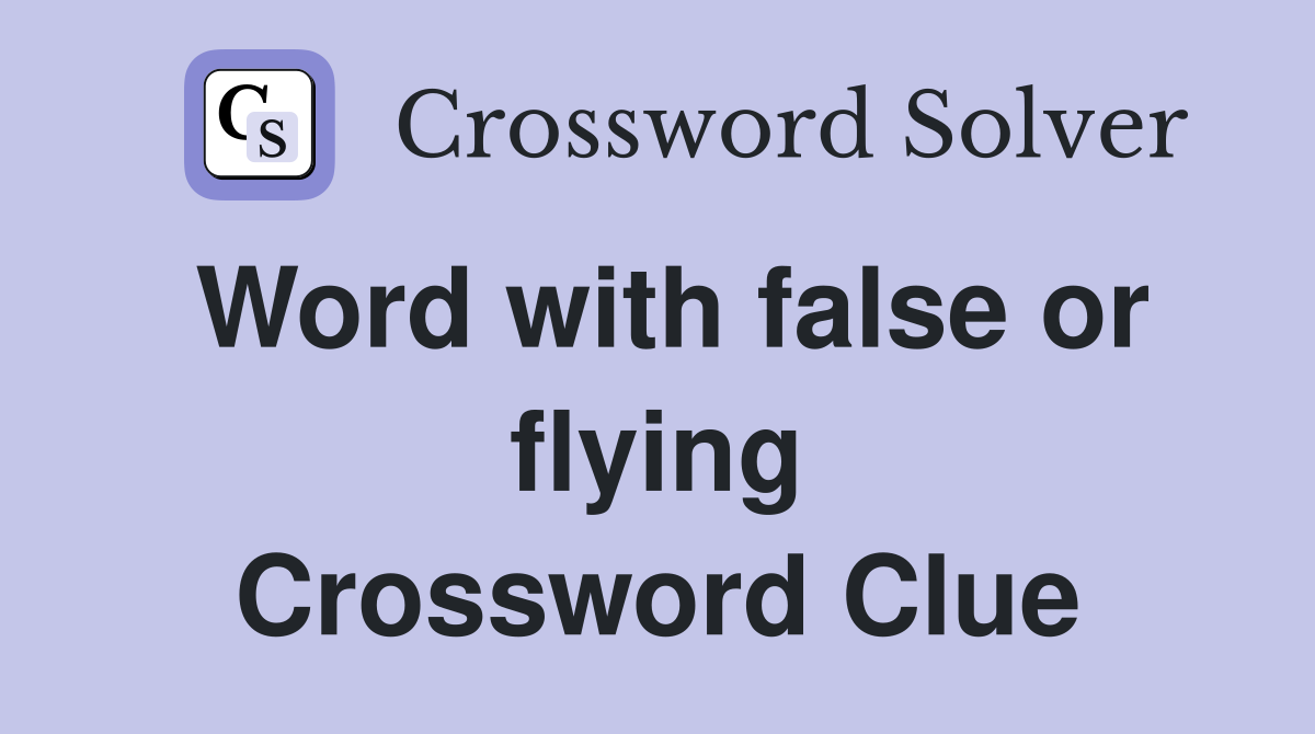 Word with false or flying Crossword Clue
