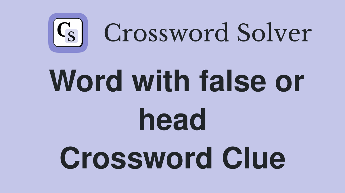 Word with false or head Crossword Clue