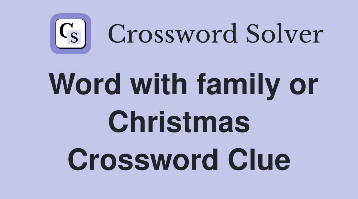 Word with family or Christmas Crossword Clue