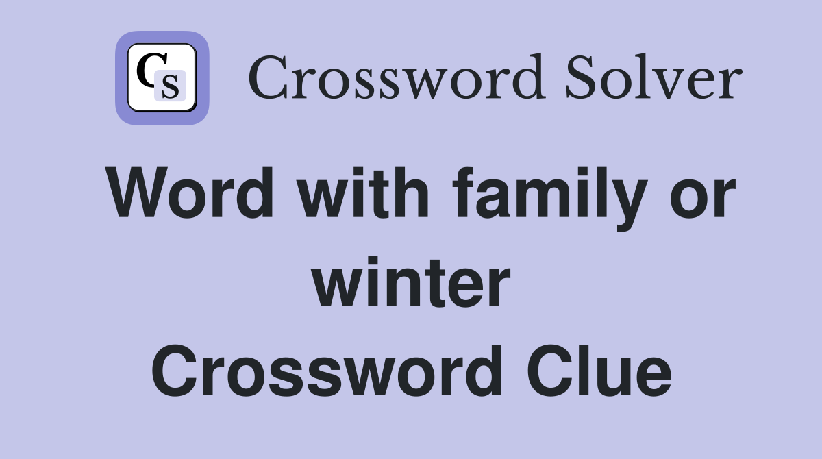 Word with family or winter Crossword Clue