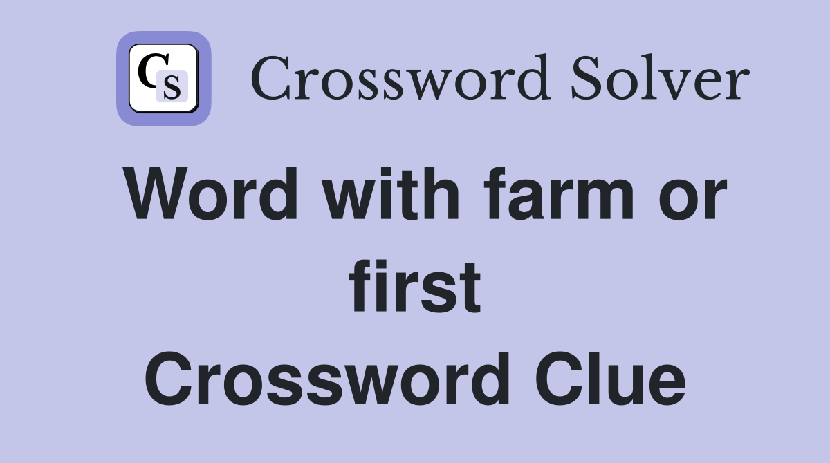 Word with farm or first Crossword Clue