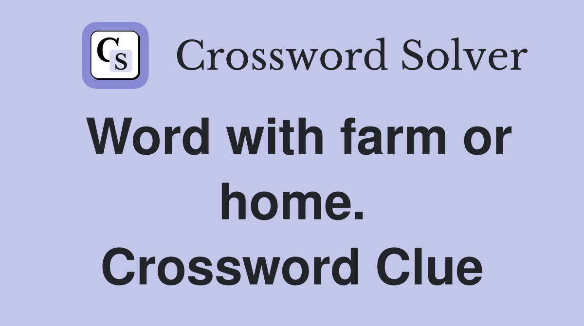 Word with farm or home. Crossword Clue