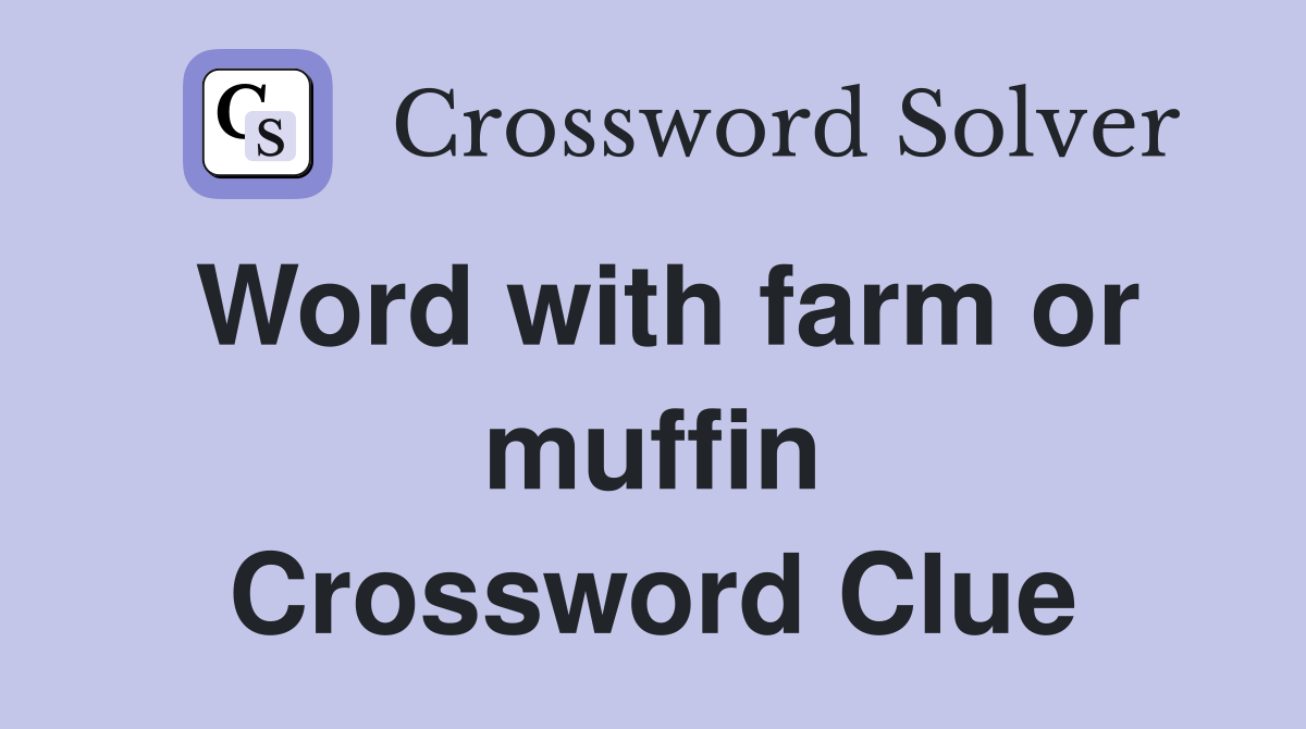Word with farm or muffin Crossword Clue