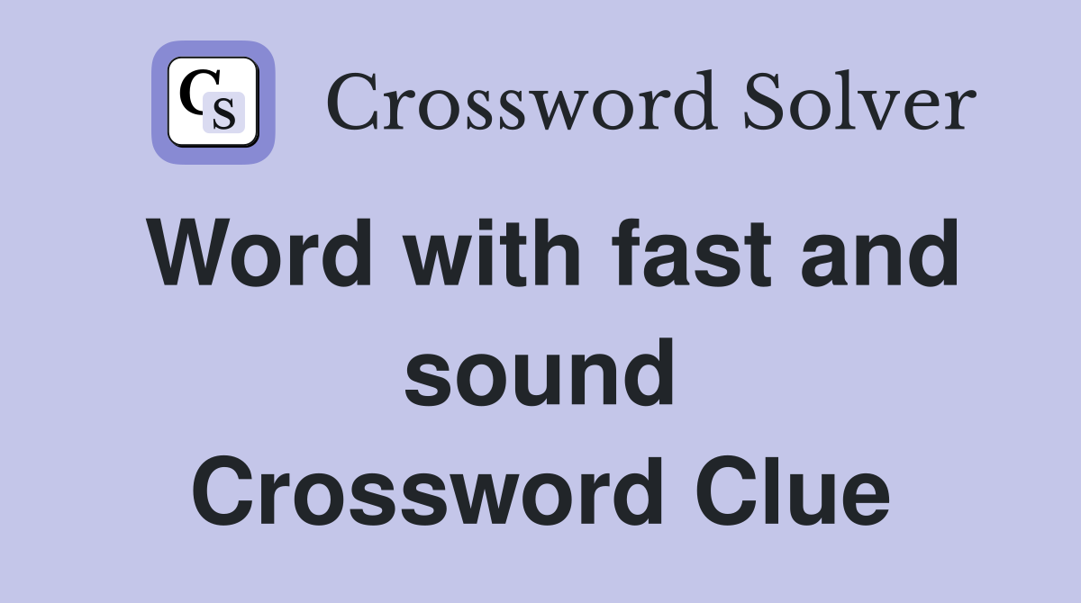 Word with fast and sound Crossword Clue