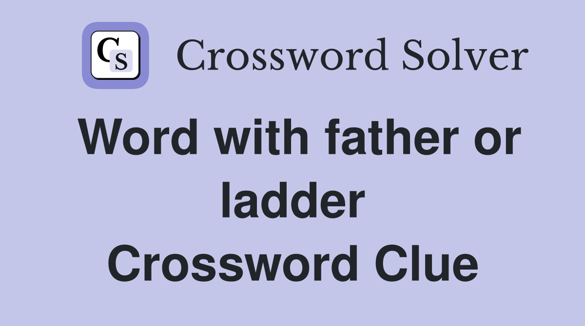 Word with father or ladder Crossword Clue
